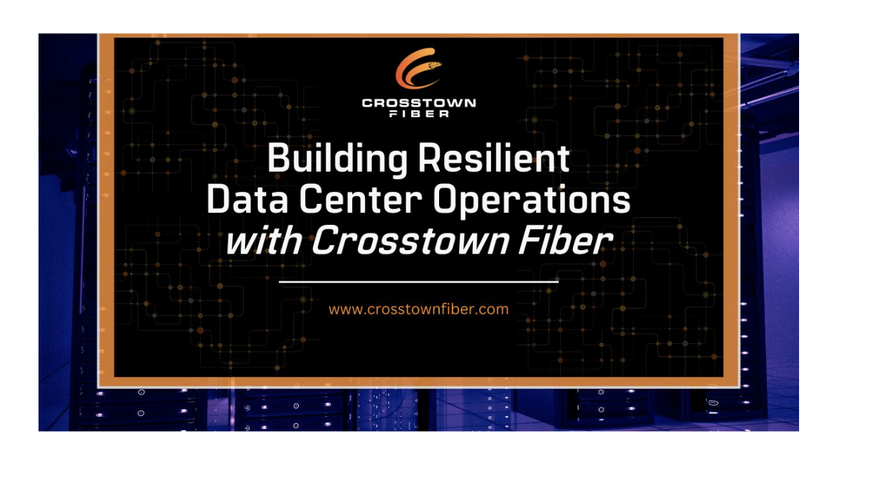 Building Resilient Data Center Operations with Crosstown Fiber